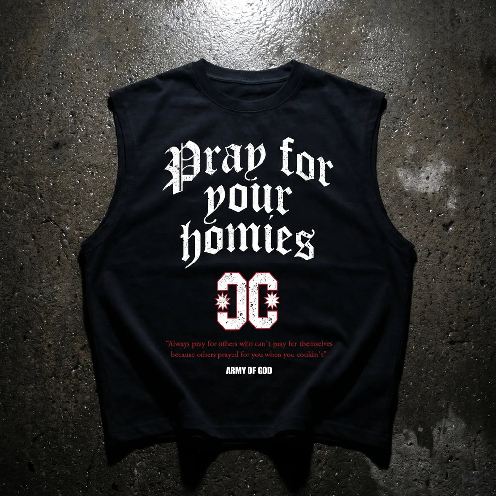PRAY FOR YOUR HOMIES