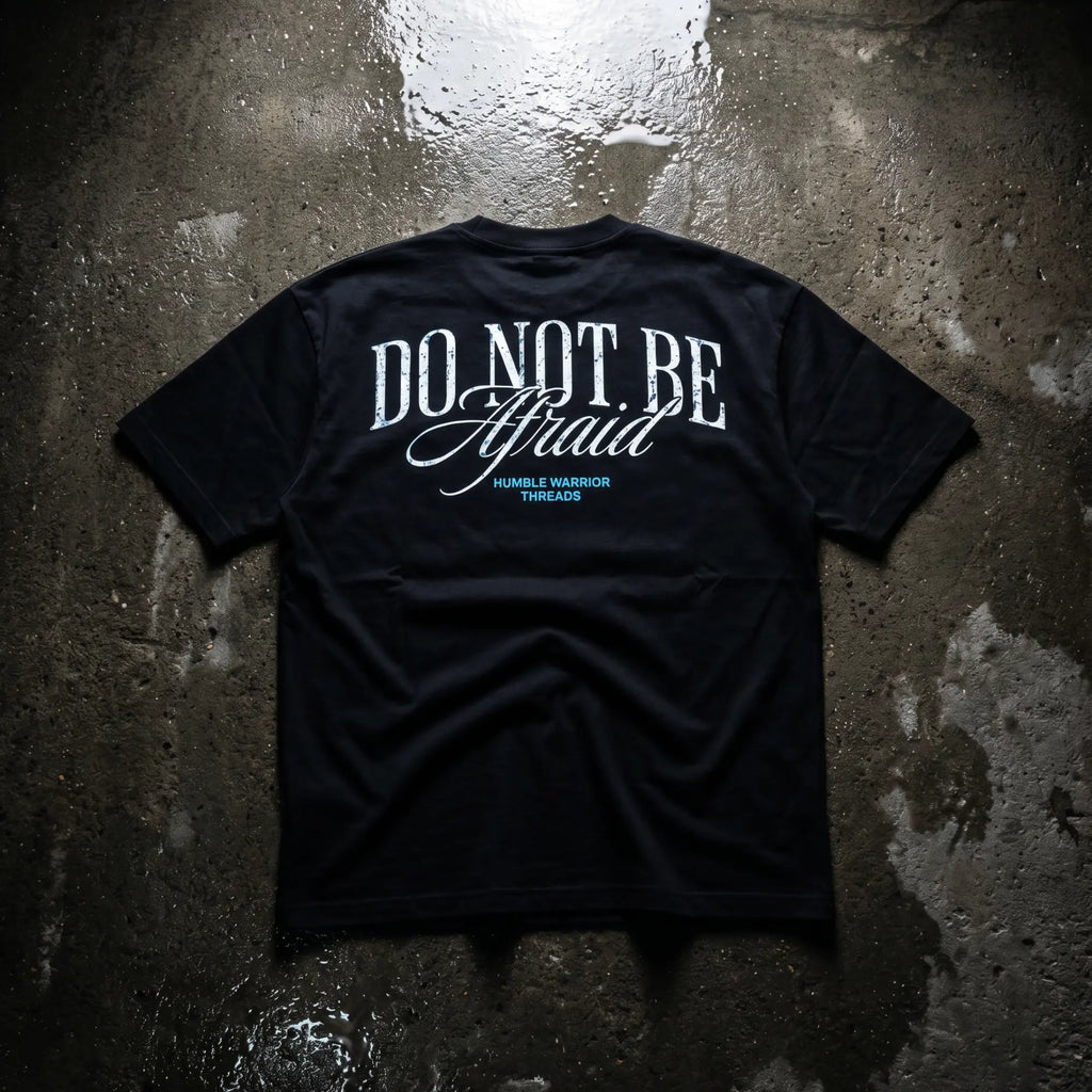 DO NOT BE AFRAID