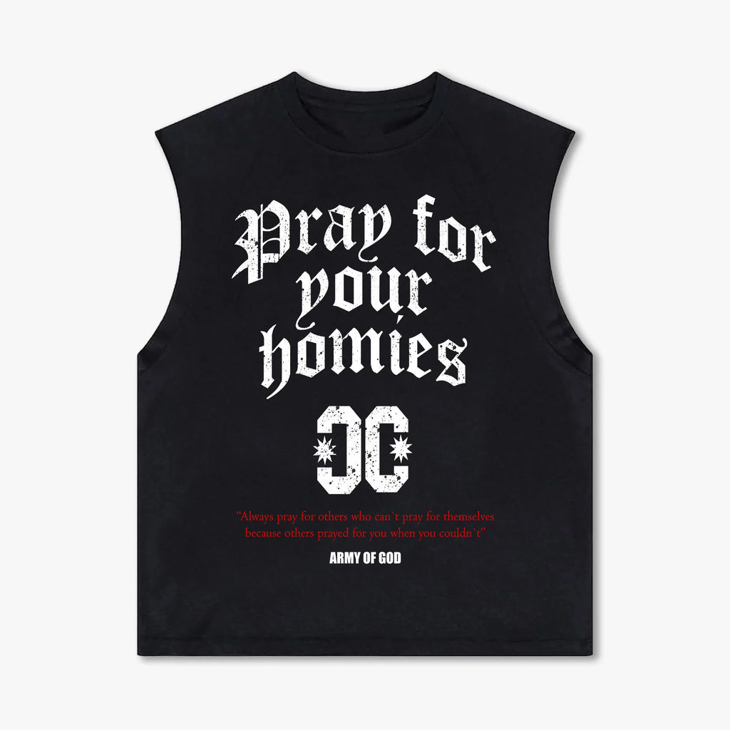 PRAY FOR YOUR HOMIES