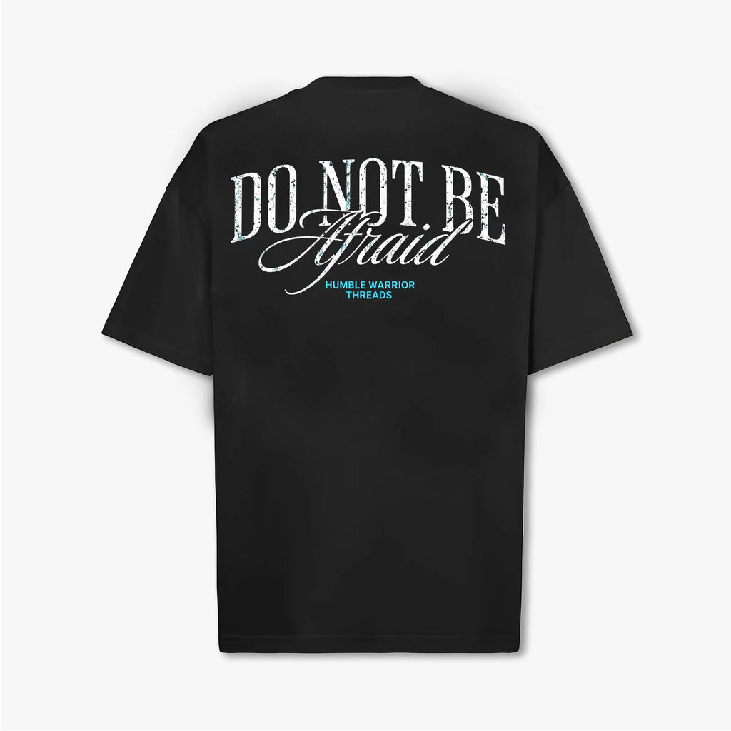 DO NOT BE AFRAID